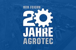 Wir feiern 20 Jahre AGROTEC